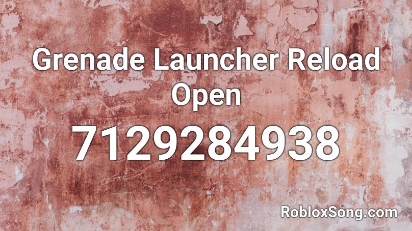 Grenade Launcher Reload Open Roblox ID