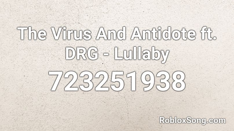 The Virus And Antidote ft. DRG - Lullaby Roblox ID