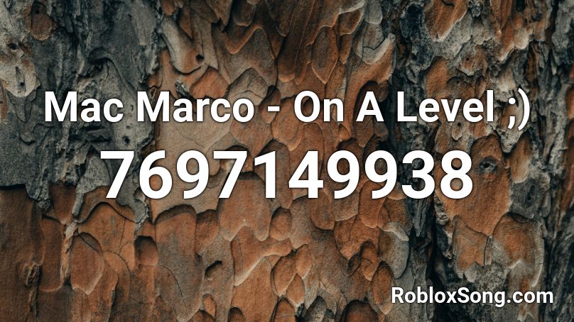 Mac Marco -  On A Level ;) Roblox ID