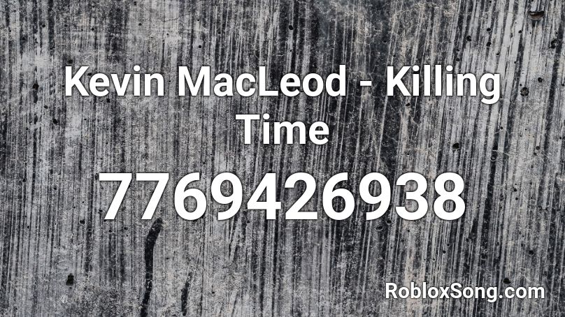 Kevin MacLeod - Killing Time Roblox ID