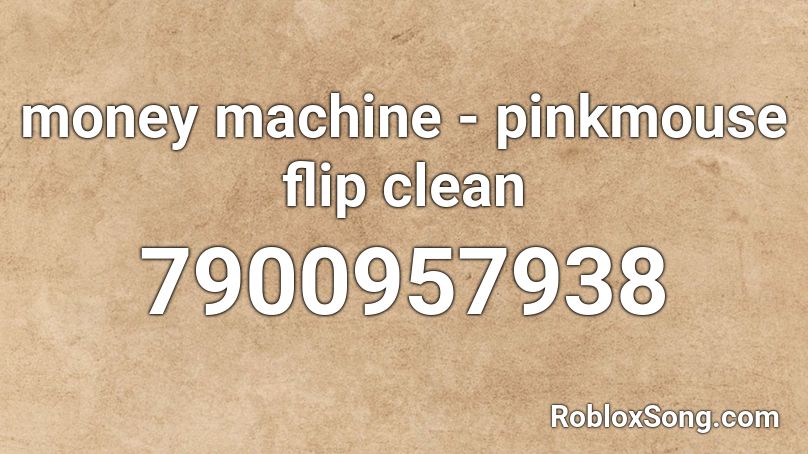 money machine - pinkmouse flip clean Roblox ID