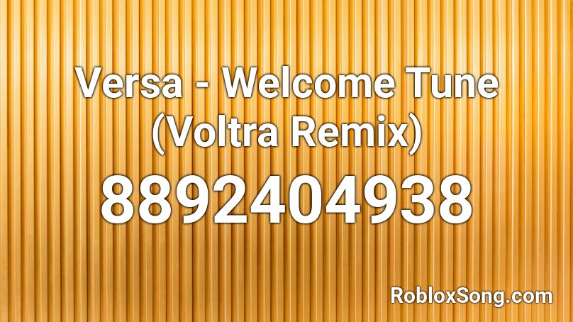 Versa - Welcome Tune (Voltra Remix) Roblox ID