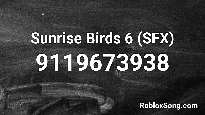 Sunrise Birds 6 (SFX) Roblox ID