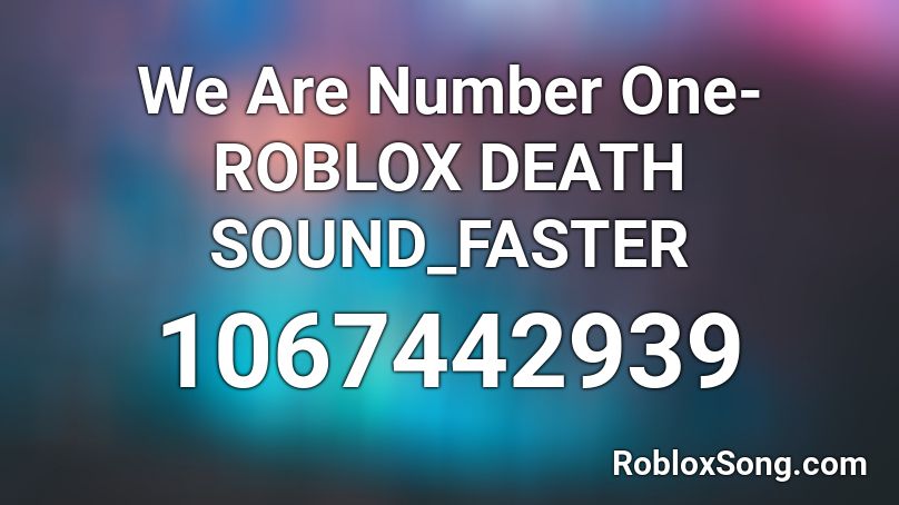 We Are Number One-ROBLOX DEATH SOUND_FASTER Roblox ID