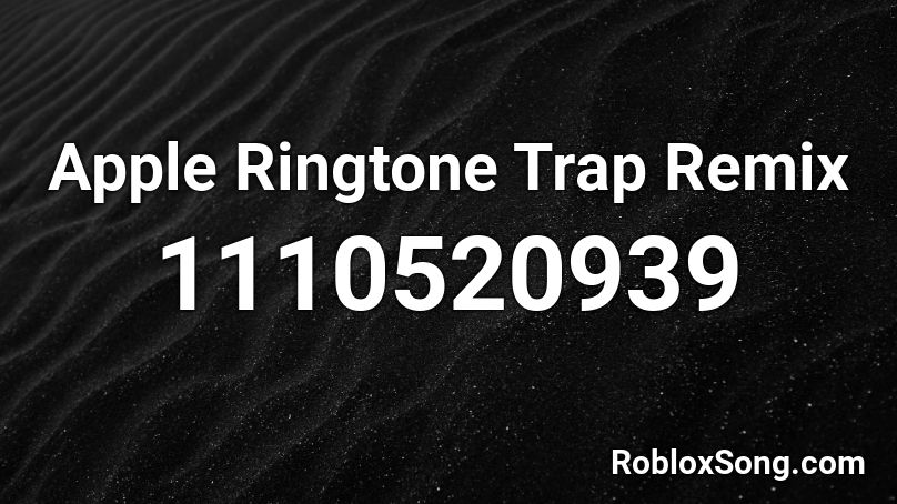 Apple Ringtone Trap Remix Roblox ID