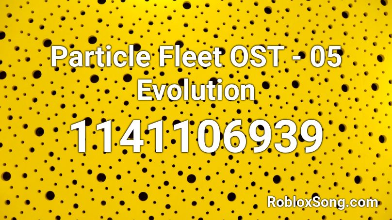 Particle Fleet OST - 05 Evolution Roblox ID