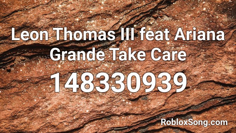 Leon Thomas III feat  Ariana Grande Take Care  Roblox ID