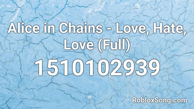 Alice In Chains Love Hate Love Full Roblox Id Roblox Music Codes