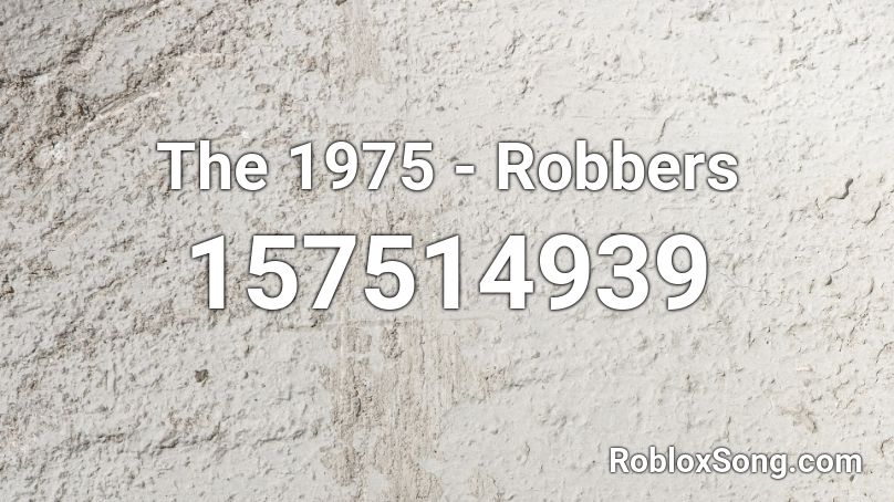 The 1975 - Robbers Roblox ID
