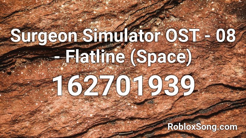 Surgeon Simulator Ost 08 Flatline Space Roblox Id Roblox Music Codes - space dementia roblox id