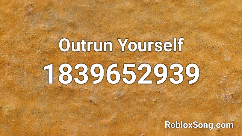 Outrun Yourself Roblox ID