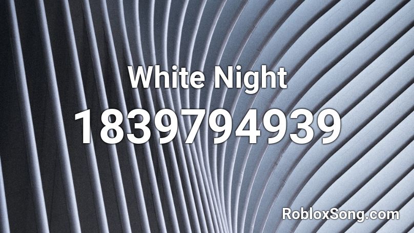 White Night Roblox ID