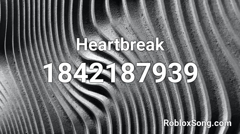 Heartbreak Roblox ID