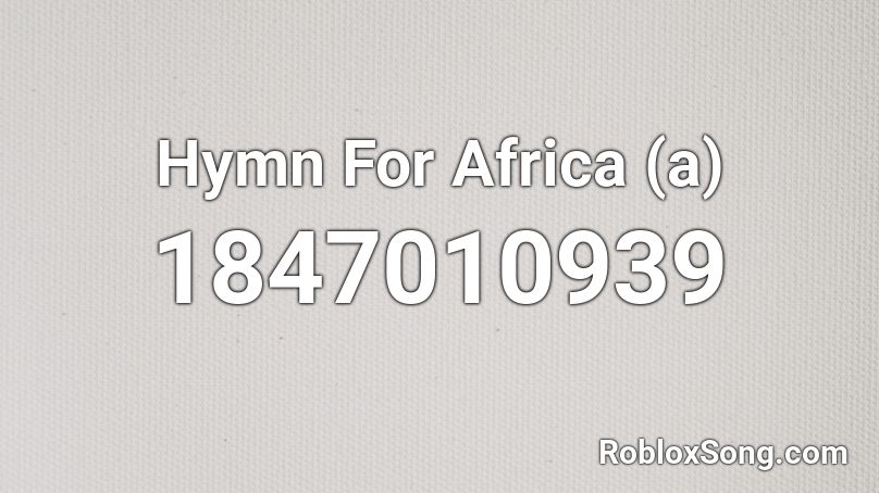 Hymn For Africa (a) Roblox ID