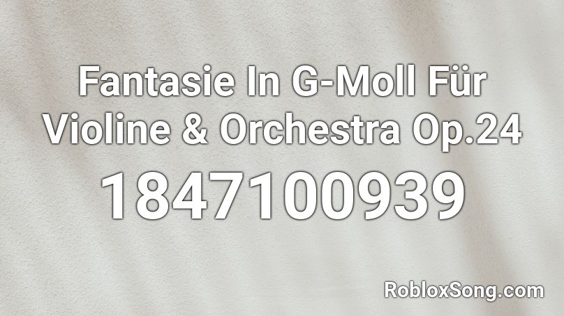 Fantasie In G-Moll Für Violine & Orchestra Op.24 Roblox ID