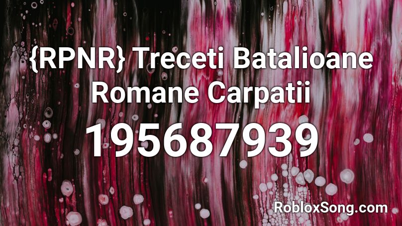 {RPNR} Treceti Batalioane Romane Carpatii  Roblox ID