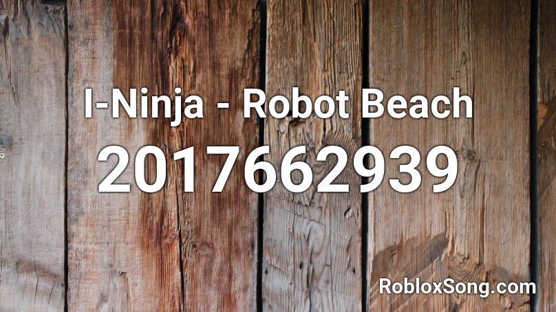 I-Ninja - Robot Beach Roblox ID