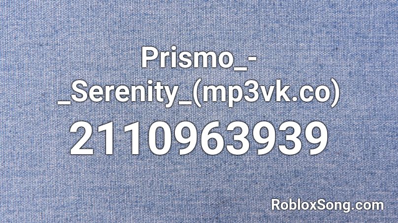 Prismo Serenity Mp3vk Co Roblox Id Roblox Music Codes - chp siren roblox id