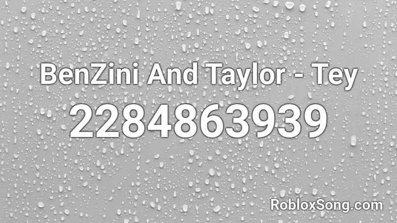 BenZini And Taylor - Tey Roblox ID