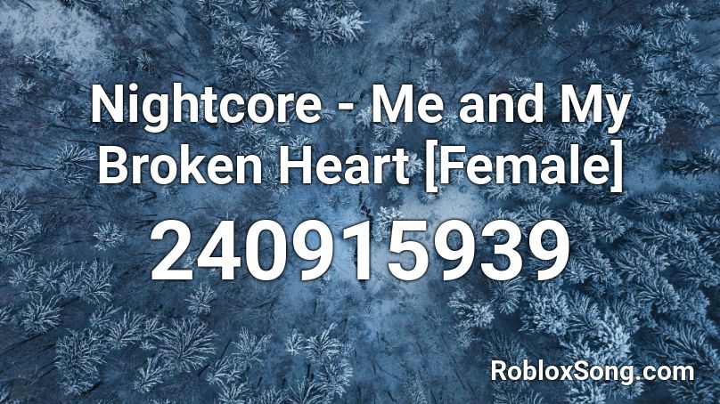 Nightcore - Me and My Broken Heart [Female] Roblox ID