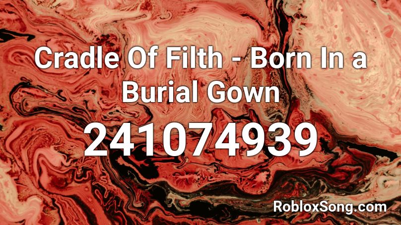 Cradle Of Filth - Born In a Burial Gown Roblox ID