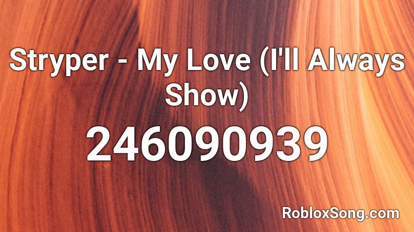 Stryper - My Love (I'll Always Show) Roblox ID