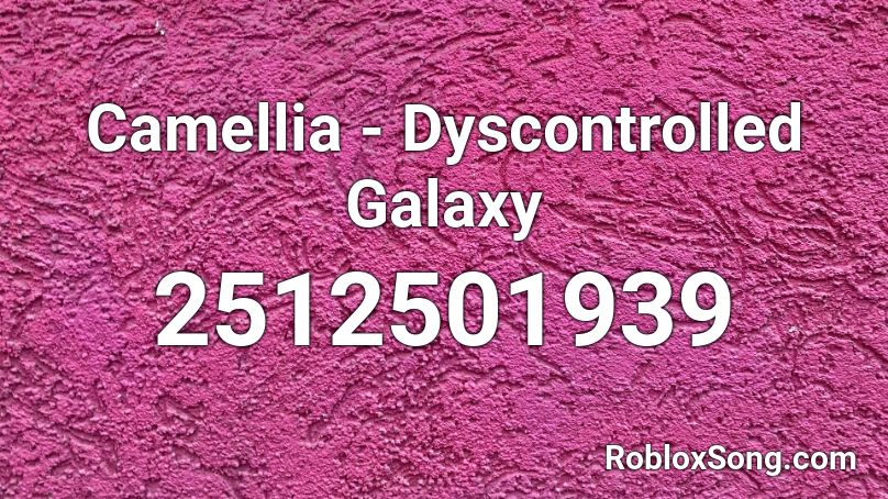 Camellia - Dyscontrolled Galaxy Roblox ID