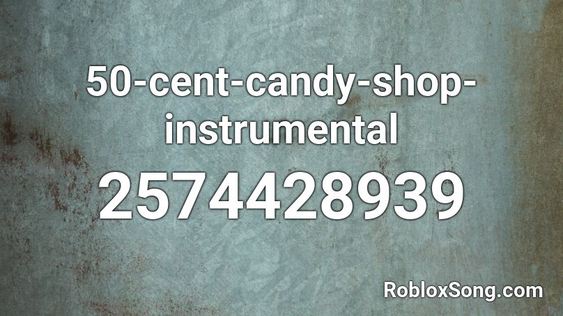 50-cent-candy-shop-instrumental Roblox ID