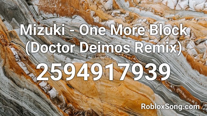 Mizuki - One More Block (Doctor Deimos Remix) Roblox ID