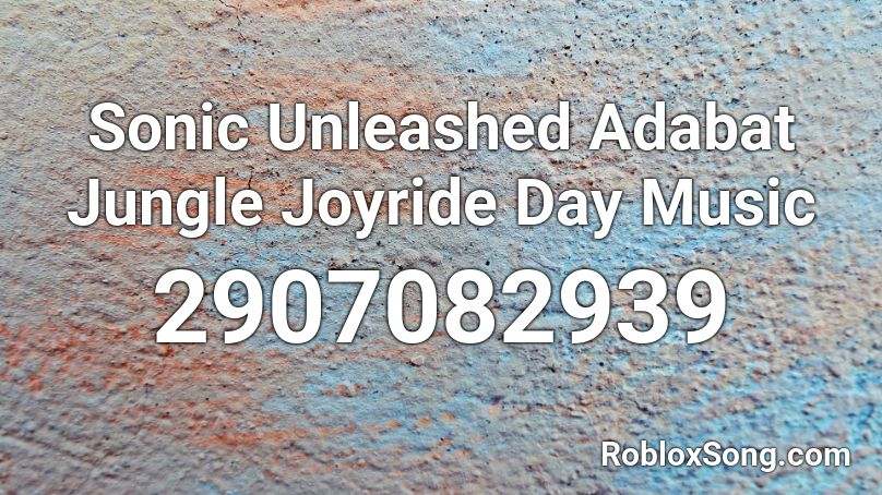 Sonic Unleashed Adabat Jungle Joyride Day Music Roblox ID