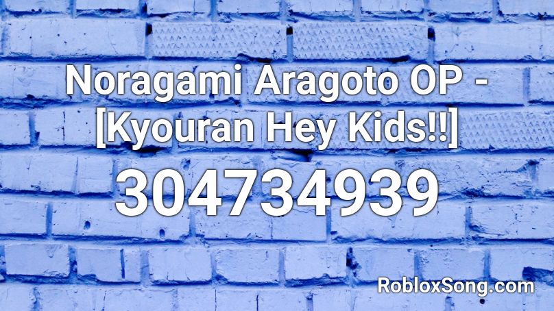 Noragami Aragoto OP - [Kyouran Hey Kids!!]  Roblox ID