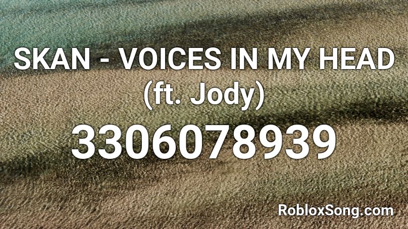 Skan Voices In My Head Ft Jody Roblox Id Roblox Music Codes - error code 261 roblox