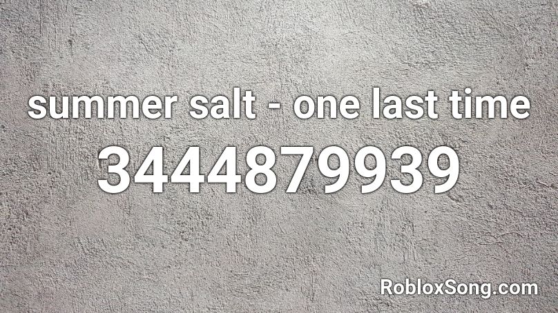 summer salt - one last time Roblox ID