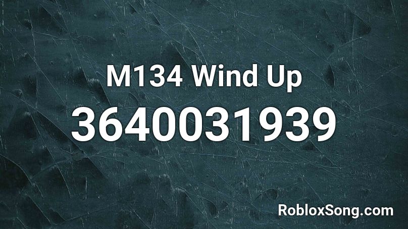 M134 Wind Up Roblox ID