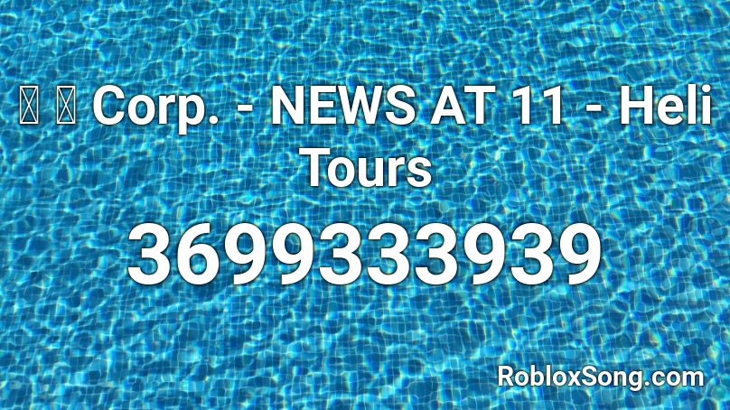 猫 シ Corp. - NEWS AT 11 - Heli Tours Roblox ID