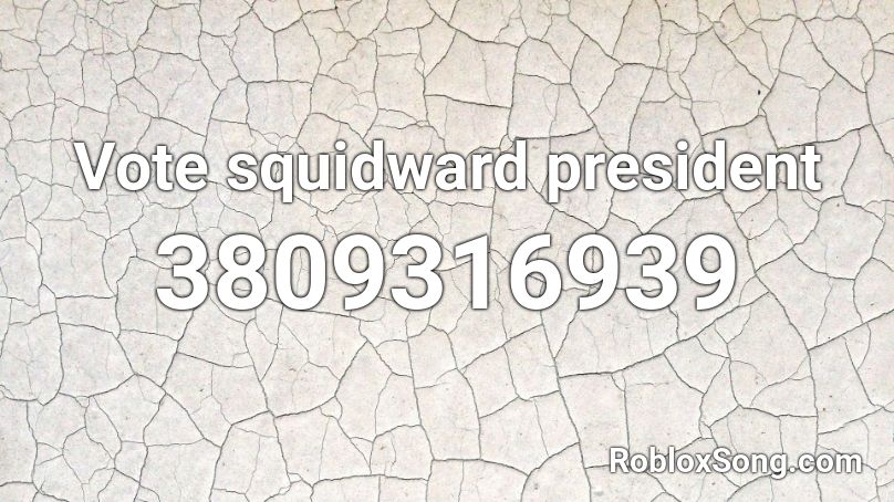 Vote squidward president Roblox ID