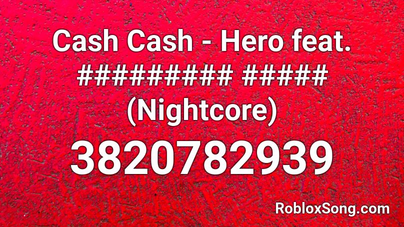 Cash Cash - Hero feat. ######### ##### (Nightcore) Roblox ID