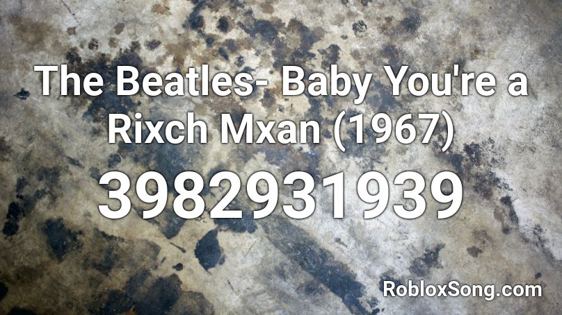The Beatles- Baby You're a Rixch Mxan (1967) Roblox ID