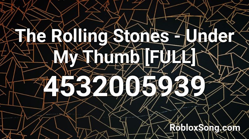 The Rolling Stones - Under My Thumb [FULL] Roblox ID