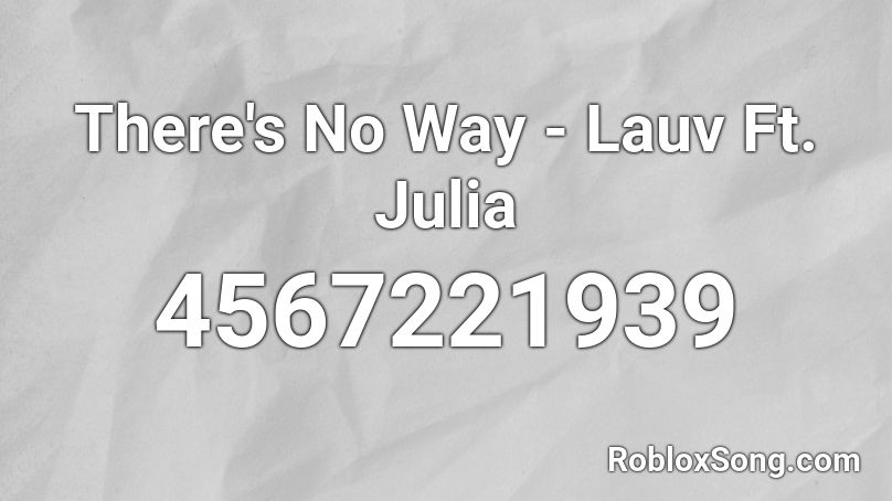 There S No Way Lauv Ft Julia Roblox Id Roblox Music Codes - roblox heal sound