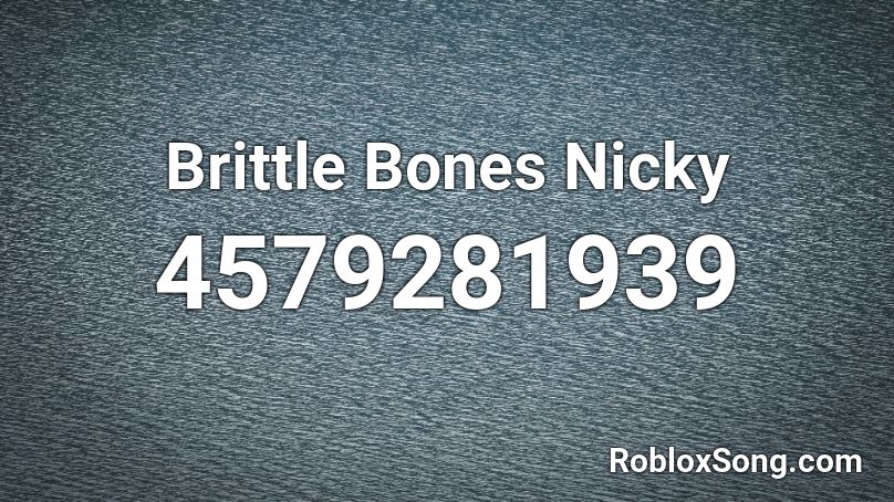 Brittle Bones Nicky Roblox ID