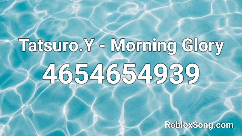 Tatsuro.Y - Morning Glory Roblox ID