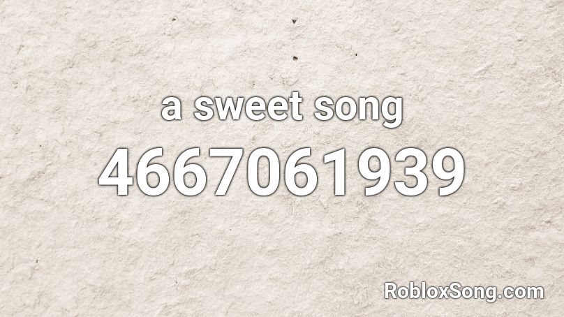 a sweet song Roblox ID
