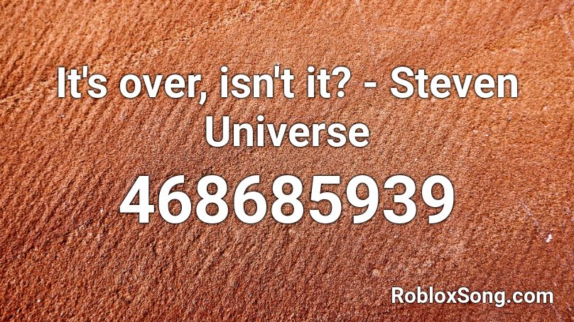 It S Over Isn T It Steven Universe Roblox Id Roblox Music Codes - steven universe themeso ng roblox id
