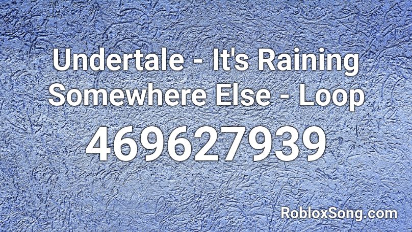 Undertale - It's Raining Somewhere Else - Loop Roblox ID