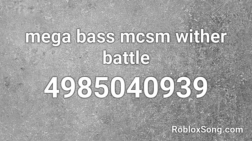 mega bass mcsm wither battle Roblox ID