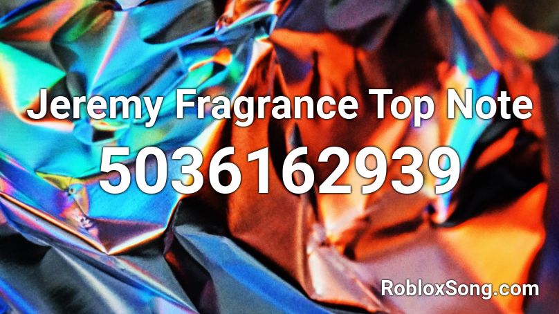 Jeremy Fragrance Top Note Roblox ID