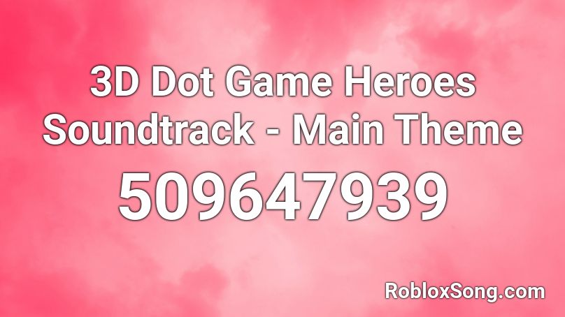 3D Dot Game Heroes Soundtrack - Main Theme Roblox ID
