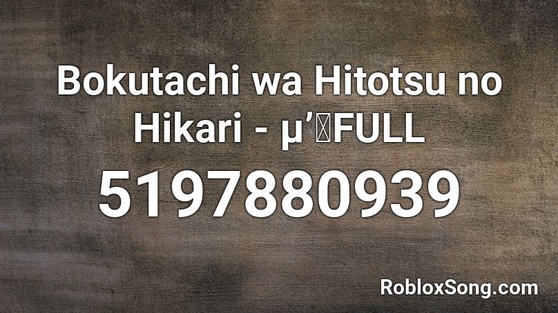 Bokutachi wa Hitotsu no Hikari - μ’ｓFULL Roblox ID