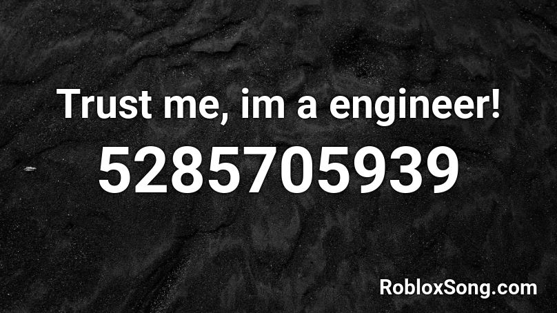 Trust me, im a engineer! Roblox ID